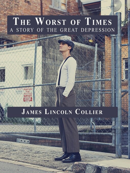 Title details for The Worst of Times: a Story of the Great Depression by James Lincoln Collier - Wait list